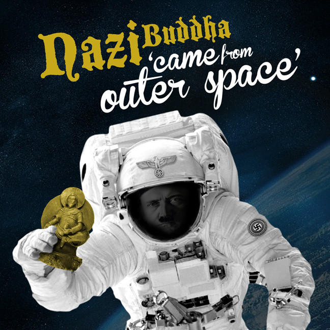 Nazi buddha came from outer space