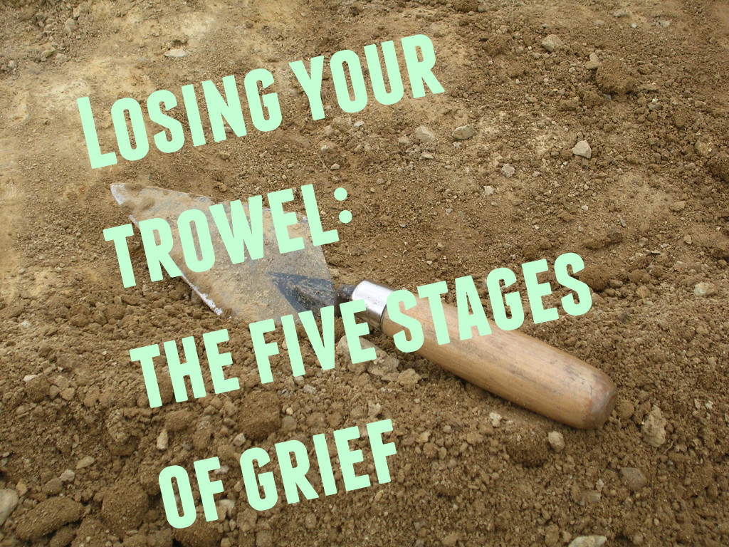 Losing Your Trowel